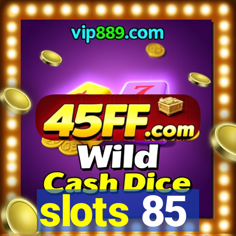 slots 85